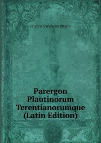 Parergon Plautinorum Terentianorumque (Latin Edition)