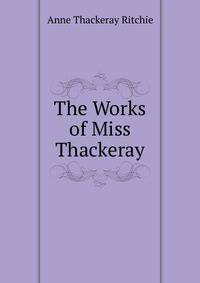 The Works of Miss Thackeray