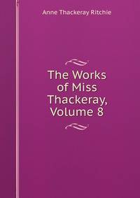 The Works of Miss Thackeray, Volume 8