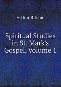 Spiritual Studies in St. Mark's Gospel, Volume 1