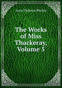 The Works of Miss Thackeray, Volume 5