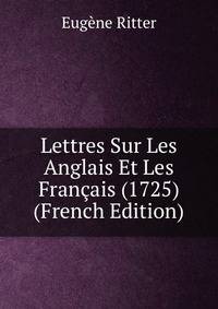 Lettres Sur Les Anglais Et Les Francais (1725) (French Edition)