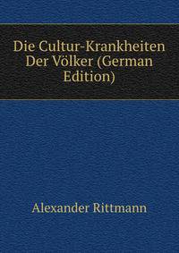 Die Cultur-Krankheiten Der Volker (German Edition)