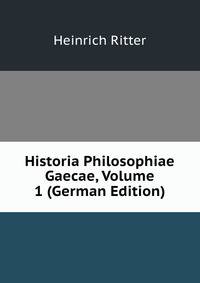 Historia Philosophiae Gaecae, Volume 1 (German Edition)