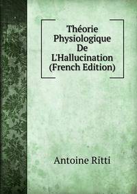 Th?orie Physiologique De L'Hallucination (French Edition)