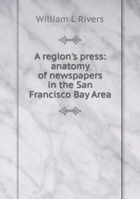 A region's press: anatomy of newspapers in the San Francisco Bay Area