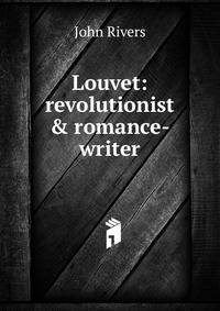 Louvet: revolutionist &amp; romance-writer