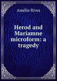 Herod and Mariamne microform: a tragedy