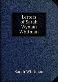 Letters of Sarah Wyman Whitman