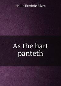 As the hart panteth
