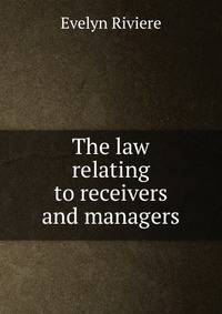 The law relating to receivers and managers