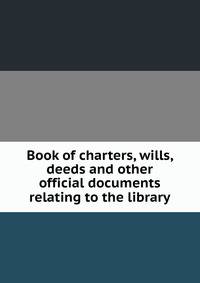 Book of charters, wills, deeds and other official documents relating to the library
