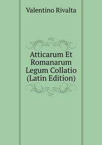 Atticarum Et Romanarum Legum Collatio (Latin Edition)