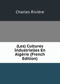 (Les) Cultures Industrielles En Algerie (French Edition)