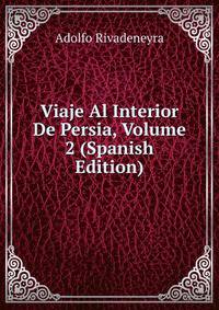 Viaje Al Interior De Persia, Volume 2 (Spanish Edition)