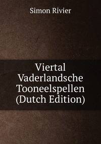 Viertal Vaderlandsche Tooneelspellen (Dutch Edition)