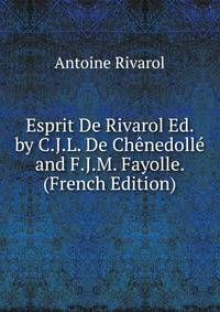 Esprit De Rivarol Ed. by C.J.L. De Chenedolle and F.J.M. Fayolle. (French Edition)