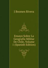 Ensayo Sobre La Geografia Militar De Chile, Volume 1 (Spanish Edition)