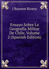 Ensayo Sobre La Geografia Militar De Chile, Volume 2 (Spanish Edition)