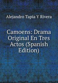 Camoens: Drama Original En Tres Actos (Spanish Edition)