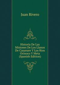 Historia De Las Misiones De Los Llanos De Casanare Y Los Rios Orinoco Y Meta (Spanish Edition)