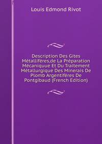 Description Des Gites Metalliferes,de La Preparation Mecaniquue Et Du Traitement Metallurgique Des Minerais De Plomb Argentiferes De Pontgibaud (French Edition)