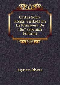 Cartas Sobre Roma: Visitada En La Primavera De 1867 (Spanish Edition)