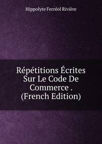 Repetitions Ecrites Sur Le Code De Commerce . (French Edition)