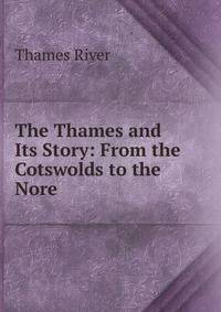 The Thames and Its Story: From the Cotswolds to the Nore