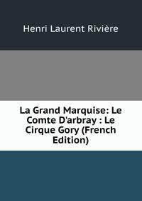 La Grand Marquise: Le Comte D'arbray : Le Cirque Gory (French Edition)