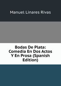 Bodas De Plata: Comedia En Dos Actos Y En Prosa (Spanish Edition)