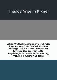 Leben Und Lehrmeinungen Beruhmter Physiker Am Ende Des Xvi. Und Am Anfange Des Xvii. Jahrhunderts: Als Beytrage Zur Geschichte Der Physiologie in . Weiterer Bedeutung, Volume 4 (German Edition)