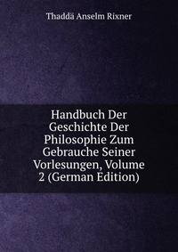 Handbuch Der Geschichte Der Philosophie Zum Gebrauche Seiner Vorlesungen, Volume 2 (German Edition)