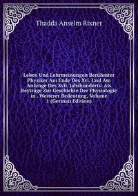 Leben Und Lehrmeinungen Beruhmter Physiker Am Ende Des Xvi. Und Am Anfange Des Xvii. Jahrhunderts: Als Beytrage Zur Geschichte Der Physiologie in . Weiterer Bedeutung, Volume 1 (German Edition)