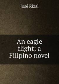 An eagle flight; a Filipino novel