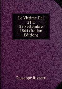 Le Vittime Del 21 E 22 Settembre 1864 (Italian Edition)
