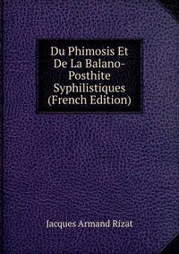 Du Phimosis Et De La Balano-Posthite Syphilistiques (French Edition)
