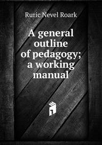 A general outline of pedagogy; a working manual