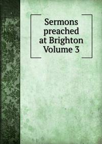 Sermons preached at Brighton Volume 3