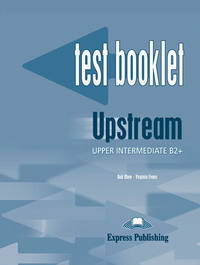 Upstream Upper Intermediate B2+. Test Booklet. Upper Intermediate. Сборник тестовых заданий и упражнений