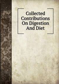 Collected Contributions On Digestion And Diet