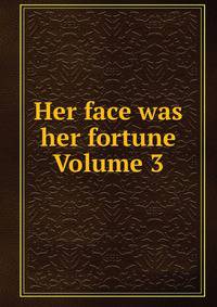 Her face was her fortune Volume 3