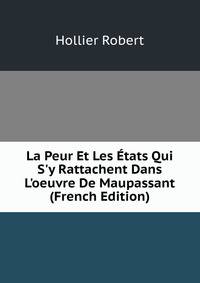 La Peur Et Les ?tats Qui S'y Rattachent Dans L'oeuvre De Maupassant (French Edition)