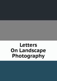 Letters On Landscape Photography