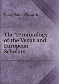 The Terminology of the Vedas and European Scholars
