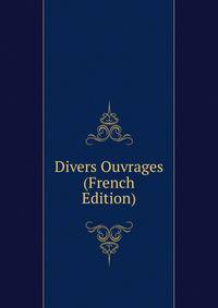 Divers Ouvrages (French Edition)