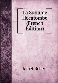 La Sublime Hecatombe (French Edition)