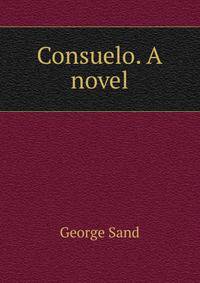 Consuelo. A novel