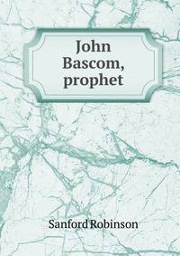 John Bascom, prophet