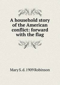 A household story of the American conflict: forward with the flag